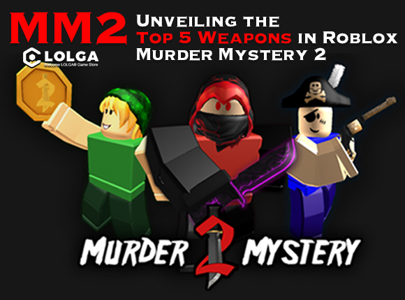 Unveiling the Top 5 Weapons in Blox Murder Mystery 2